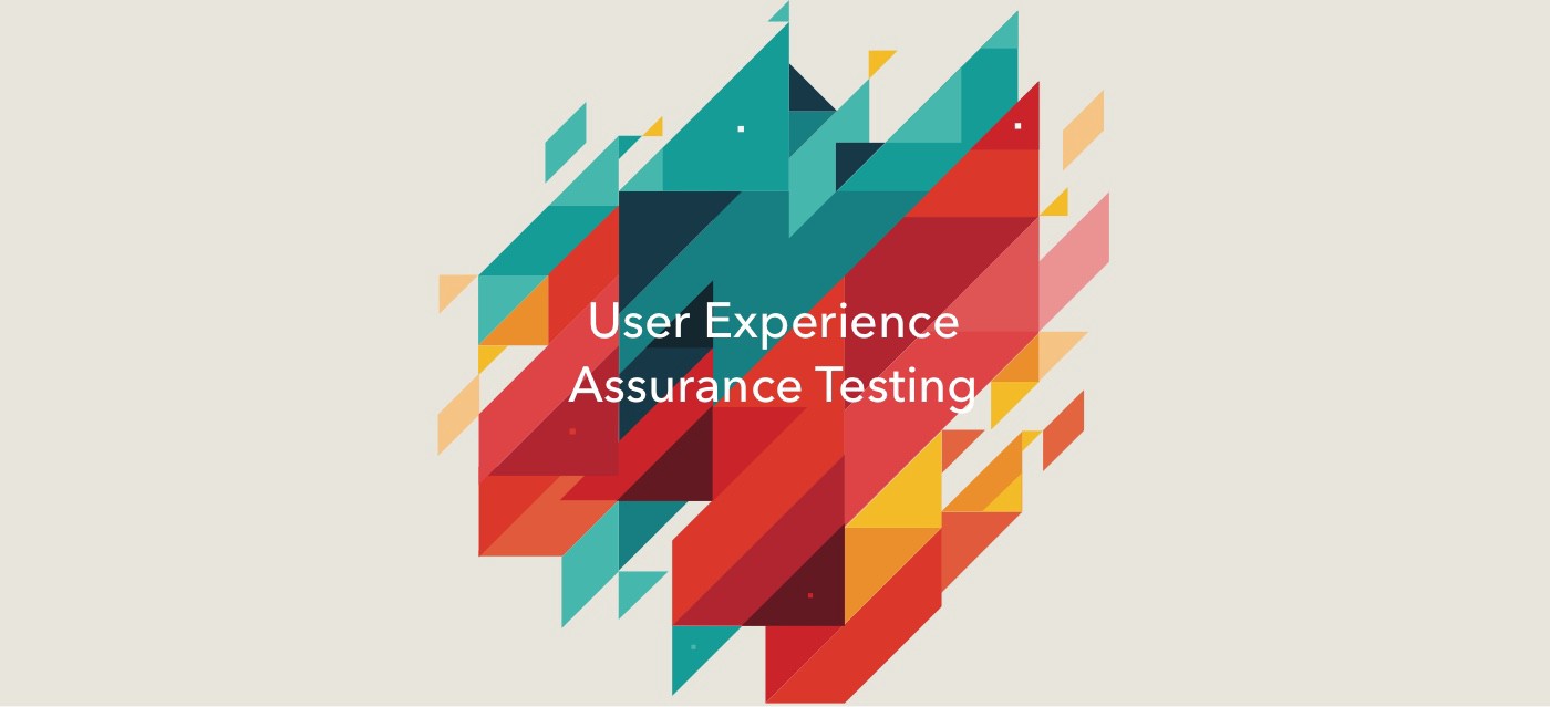 User experience assurance testing